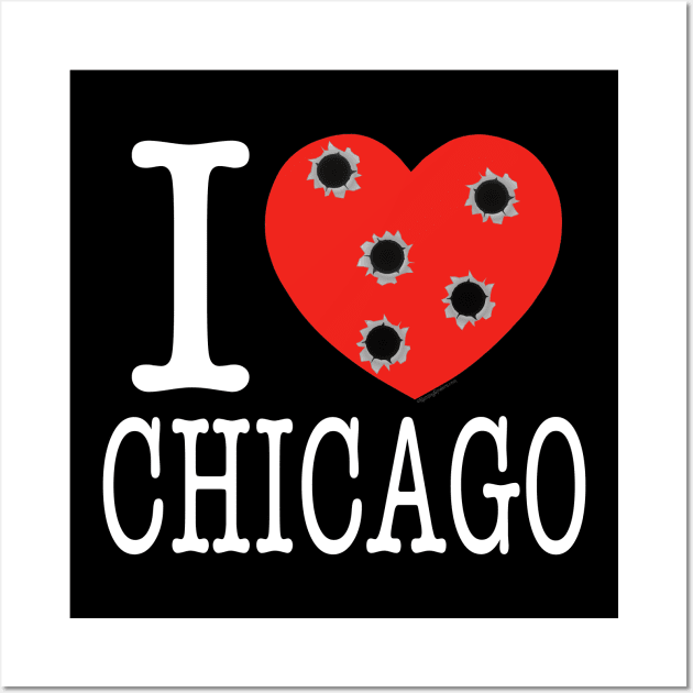 I LOVE CHICAGO ..... Bullet Holes! Wall Art by RainingSpiders